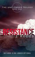 The Resistance (The Uncloaked Trilogy #1) by J. Rodes