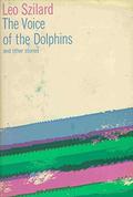 The Voice of the Dolphins and Other Stories by Leo Szilard