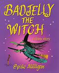 Badjelly The Witch: A Fairy Story by Spike Milligan
