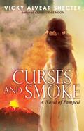 Curses and Smoke: A Novel of Pompeii by Vicky Alvear Shecter