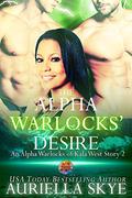 The Alpha Warlocks' Desire (An Alpha Warlocks of Kala West Story #2) by Auriella Skye