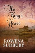 The King's Heart (King's Tale #2) by Rowena Sudbury
