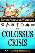 The Colossus Crisis (The Seven Fabulous Wonders #6) by Katherine Roberts
