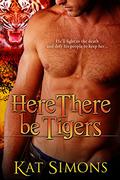 Here There Be Tigers (Tiger Shifters #3) by Kat Simons