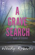 A Grave Search (Bodies of Evidence #2) by Wendy Roberts