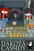 House of the Rising Nun (Nun of Your Business Mysteries #3) by Hollie Jackson