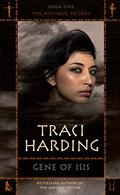 The Mystique Trilogy #1: Gene Of Isis by Traci Harding