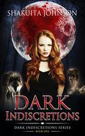 Dark Indiscretions (Dark Indiscretions #1) by Shakuita Johnson