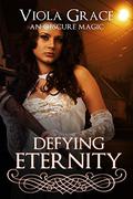 Defying Eternity by Viola Grace