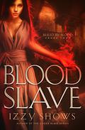 Blood Slave  (Ruled by Blood) (Ruled by Blood #2) by Izzy Shows