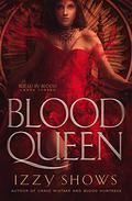 Blood Queen  (Ruled by Blood) (Ruled by Blood #3) by Izzy Shows