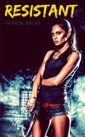 Resistant (Resistant #1) by Perrin Briar