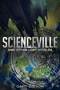 Scienceville & Other Lost Worlds by Gary Gibson