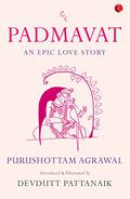 Padmavat: An Epic Love Story by Devdutt Pattanaik