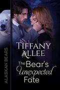 The Bear's Unexpected Fate (Alaskan Bears #3) by Tiffany Allee