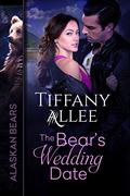 The Bear's Wedding Date (Alaskan Bears #2) by Tiffany Allee
