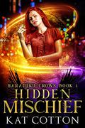 Hidden Mischief (Harajuku Crows #1) by Kat Cotton