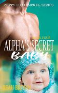 Alpha's Secret Baby (Poppy Field #4) by Beau Ryan Brown