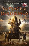 The Place of Dead Kings (Land of Hope and Glory #2) by Geoffrey Wilson