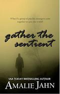 Gather the Sentient (The Sevens Prophecy #2) by Amalie Jahn