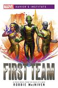 First Team: A Marvel: Xavier's Institute Novel by Robbie MacNiven