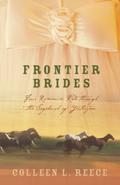 Frontier Brides: Four Romances Ride Through the Sagebrush of Yesteryear by Colleen L. Reece