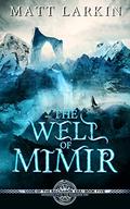 The Well of Mimir (The Ragnarok Era #5) by Matt Larkin