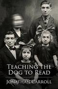 Teaching the Dog to Read by Jonathan Carroll