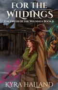 For the Wildings (Daughter of the Wildings #6) by Kyra Halland