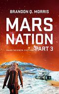 Mars Nation 3 by Brandon Q. Morris