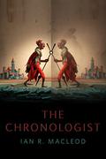 The Chronologist by Ian R. MacLeod