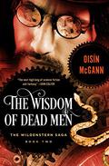 The Wisdom of Dead Men (Wildenstern Saga #2) by Oisin McGann