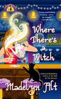Where There's a Witch (A Bewitching Mystery #5) by Madelyn Alt