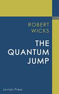 The Quantum Jump by Robert J. Wicks