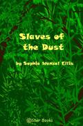 Slaves of the Dust by Sophie Wenzel Ellis