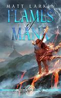 Flames of Mana: Eschaton Cycle (Heirs of Mana #2) by Matt Larkin