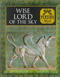 Wise Lord of the Sky: Persian Myth by Michael Kerrigan