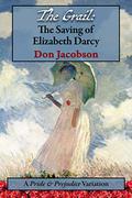The Grail: The Saving of Elizabeth Darcy  (The Bennet Wardrobe #8) by Don Jacobson