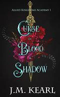 Curse of Blood and Shadow: Allied Kingdoms Academy 1 (Allied Kingdoms Academy #1) by J.M. Kearl