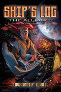 Ship's Log (The Alliance #1) by Lawrence P. White