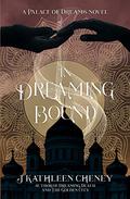 In Dreaming Bound (Palace of Dreams #2) by J. Kathleen Cheney