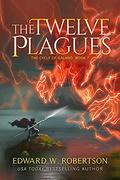 The Twelve Plagues (The Cycle of Galand #7) by Edward W. Robertson