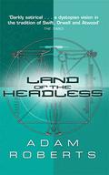 Land Of The Headless by Adam Roberts
