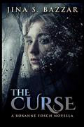 The Curse (The Roxanne Fosch Files #0.5) by Jina S. Bazzar