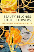Beauty Belongs to the Flowers by Matthew Sanborn Smith