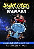 Star Trek: The Next Generation: Warped: An Engaging Guide to the Never-Aired 8th Season by Mike McMahan