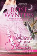 The Vampire's House of Pleasure Part 1 (The Vampire's House of Pleasure #1) by Rose Wynters