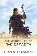 The Undone Life of Jak Dreadth (The Tempered Steel of Antiquity Grey #0.5) by Shawn Speakman