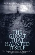 The Ghost That Haunted Itself by Jan-Andrew Henderson