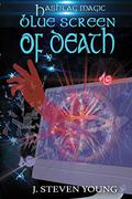 Blue Screen of Death (Hashtag Magic #1) by J. Steven Young